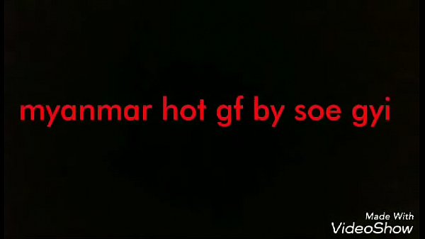 Myanmar hot gf by soe gyi